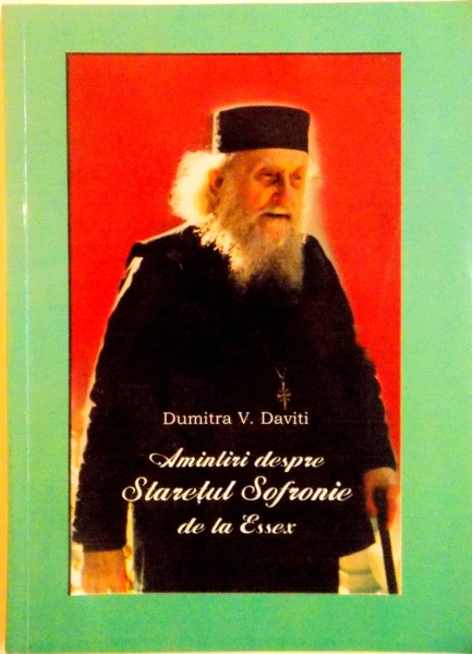 AMINTIRI DESPRE STARETUL SOFRONIE DE LA ESSEX de DUMITRA V. DAVITI, 2002