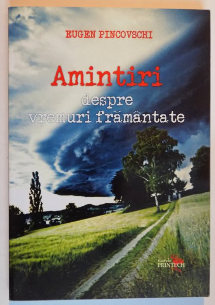 AMINTIRI DESPRE VREMURI FRAMANTATE de EUGEN PINCOVSCHI , 2010