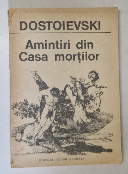 AMINTIRI DIN CASA MORTILOR de DOSTOIEVSKI , Bucuresti 1991
