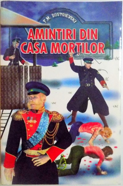 AMINTIRI DIN CASA MORTILOR de F. M. DOSTOIEVSKI