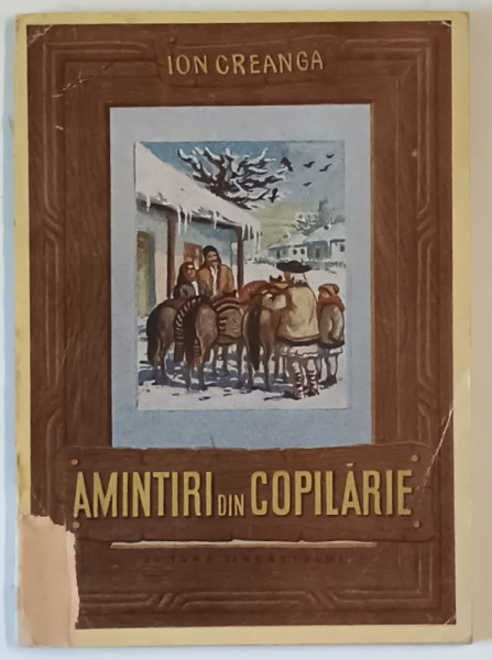 AMINTIRI DIN COPILARIE de ION CREANGA , 1952 , COPERTA REFACUTA