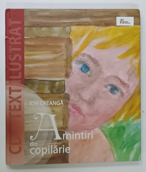 AMINTIRI DIN COPILARIE de ION CREANGA , editie ilustrata de ANCA BOERIU , LIPSA CD * , 2009
