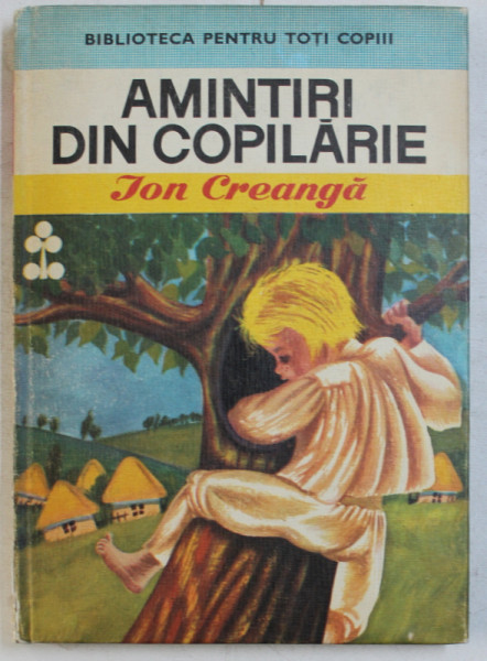 AMINTIRI DIN COPILARIE de ION CREANGA , ilustratii de DONE STAN si A . ALEXE , 1970