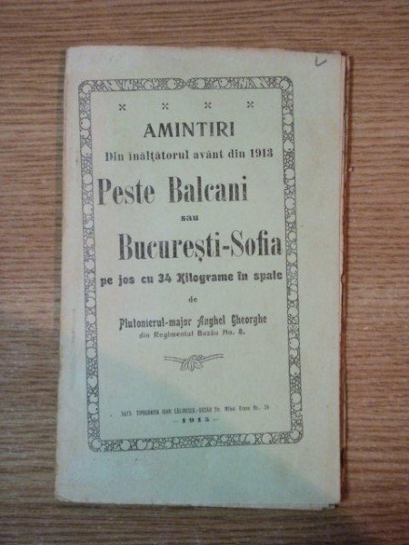 AMINTIRI DIN INALTATORUL AVANT DIN 1913 PESTE BALCANI SAU BUCURESTI -  SOFIA PE JOS CU 34 KILOGRAME IN SPATE de ANGHEL GHEORGHE , 1915