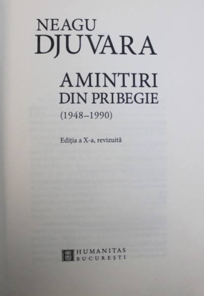 AMINTIRI DIN PRIBEGIE , EDITIE ANIVERSARA , EDITIA A X - A , REVIZUITA (1948 - 1990) de NEAGU DJUVARA , 2012