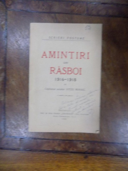 Amintiri din Razboi 1916 - 1918 de Vitzu Mihail, Bucuresti 1923 cu dedicatia autorului