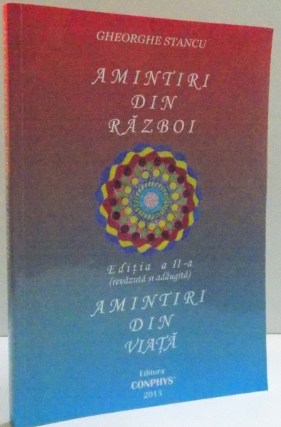 AMINTIRI DIN RAZBOI , EDITIA A II A REVAZUTA SI ADAUGITA , AMINTIRI DIN VIATA , 2013