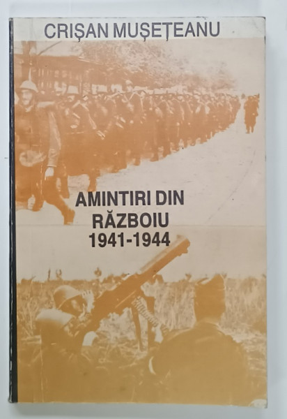 AMINTIRI DIN RAZBOIU 1941 -1944 de CRISAN MUSETEANU , 1998