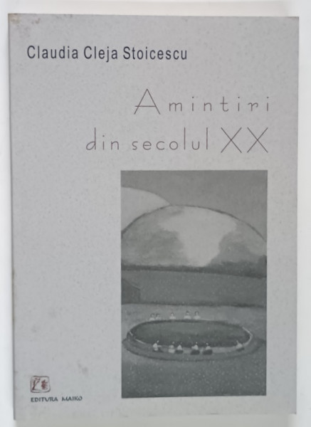 AMINTIRI DIN SECOLUL XX de CLAUDIA CLEJA STOICESCU , 2004