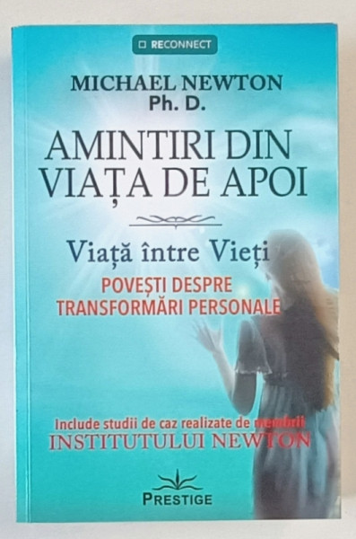 AMINTIRI DIN VIATA DE APOI , VIATA INTRE VIETI , POVESTI DESPRE TRANSFORMARI PERSONALE de MICHAEL NEWTON , 2022
