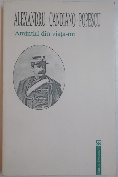 AMINTIRI DIN VIATA-MI de ALEXANDRU CANDIANO-POPESCU , 1998 * PREZINTA INSEMNARI SI SUBLINIERI CU CREIONUL