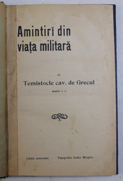 AMINTIRI DIN VIATA MILITARA de TEMISTOCLE CAV. DE GRECUL , EDITIE DE INCEPUT DE SECOL XX