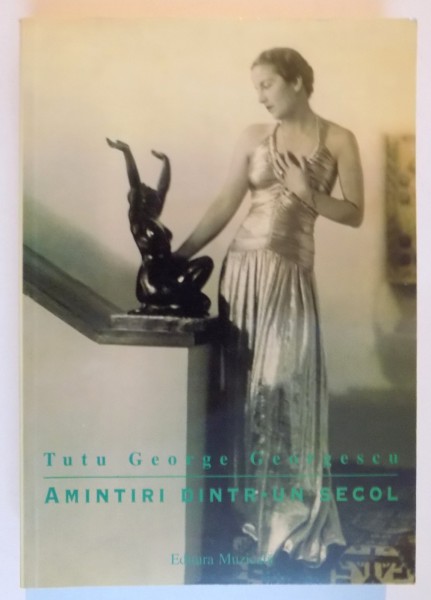 AMINTIRI DINTR-UN SECOL de TUTU GEORGE GEORGESCU , 2001