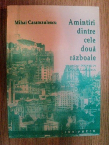 AMINTIRI DINTRE CELE DOUA RAZBOAIE de MIHAI CARAMZULESCU , 2001