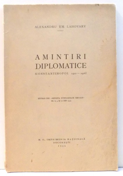AMINTIRI DIPLOMATICE (CONSTANTINOPOL 1902 - 1906) de ALEXANDRU EM. LAHOVARY , 1935