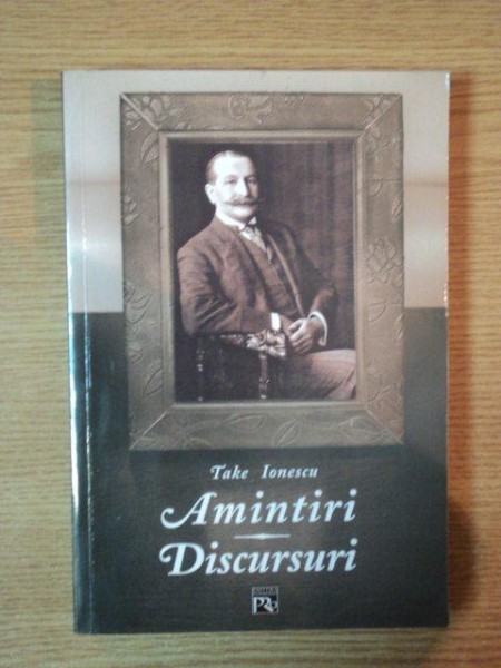 AMINTIRI . DISCURSURI PENTRU ROMANIA MARE de TAKE IONESCU , 2005