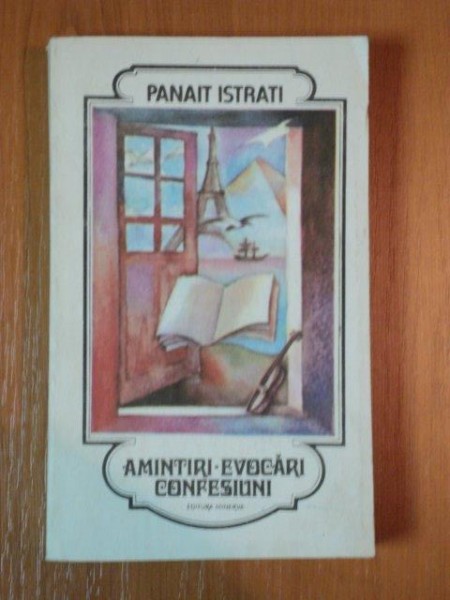 AMINTIRI EVOCARI CONFESIUNI de PANAIT ISTRATI