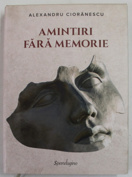 AMINTIRI FARA MEMORIE de ALEXANDRU CIORANESCU , OPERE , VOLUMUL I , 2019 , CONTINE INSEMNARI CU CREIONUL