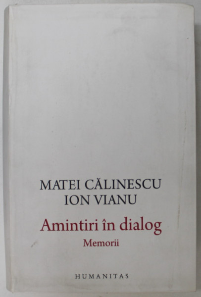 AMINTIRI IN DIALOG ,MATEI CALINESCU , ION VIANU , 2016