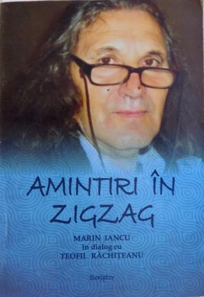 AMINTIRI IN ZIGZAG  - MARIN IANCU in dialog cu TEOFIL RACHITEANU , 2016 , DEDICATIE*