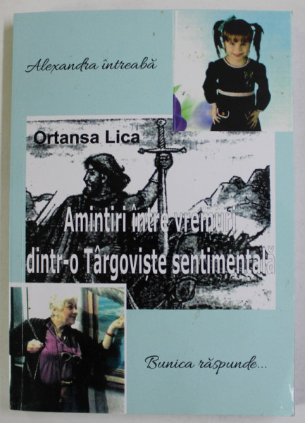 AMINTIRI INTRE VREMURI DINTR- O TARGOVISTE SENTIMENTALA , ALEXANDRA INTREABA , BUNICA RASPUNDE ...de  ORTANSSA LICA , 2021