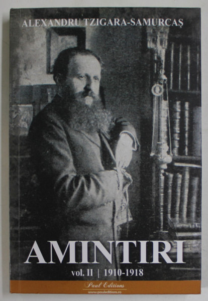 AMINTIRI , MEMORII , 1910 - 1918 , VOLUMUL II de ALEXANDRU TZIGARA - SAMURCAS , 2023