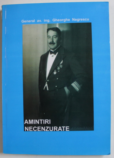 AMINTIRI NECENZURATE de GENERAL AV. ING. GHEORGHE NEGRESCU , 2011
