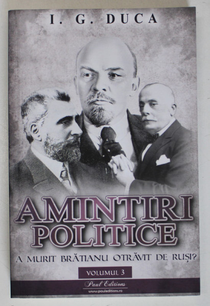 AMINTIRI POLITICE de I.G. DUCA , VOLUMUL 3 , A MURIT BRATIANU OTRAVIT DE RUSI , 2023