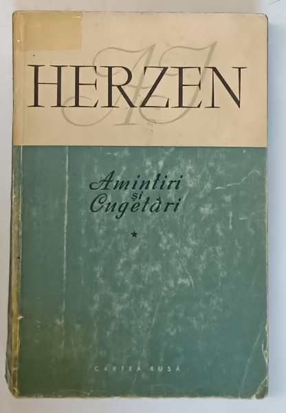 AMINTIRI SI CUGETARI VOL. I de HERZEN , 1958 , EDITIE BROSATA , PREZINTA URME DE UZURA