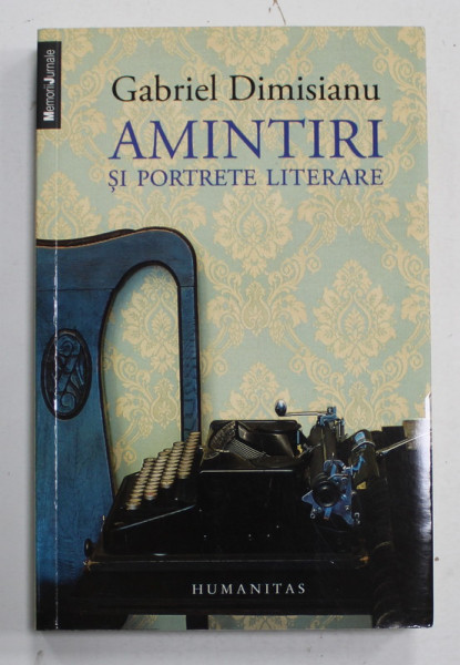 AMINTIRI SI PORTRETE LITERARE de GABRIEL DIMISIANU , 2013 , DEDICATIE *