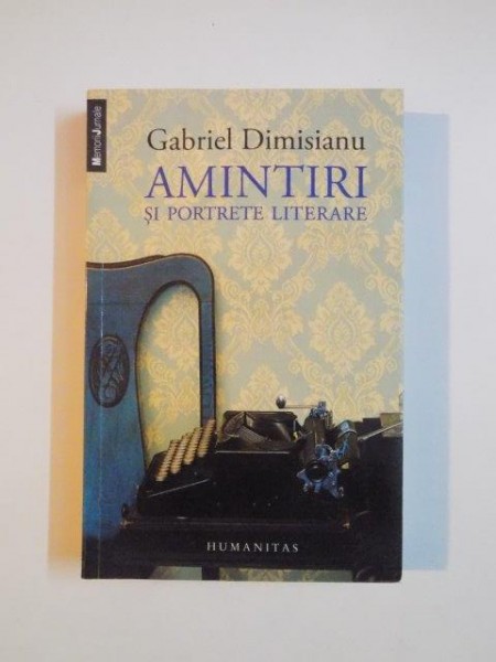 AMINTIRI SI PORTRETE LITERARE de GABRIEL DIMISIANU 2013