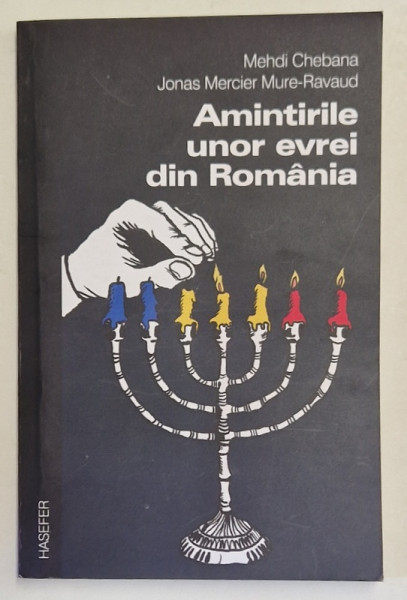 AMINTIRILE UNOR EVREI DIN ROMANIA de MEHDI CHEBANA si JONAS MERCIER MURE - RAVAUD , 2013