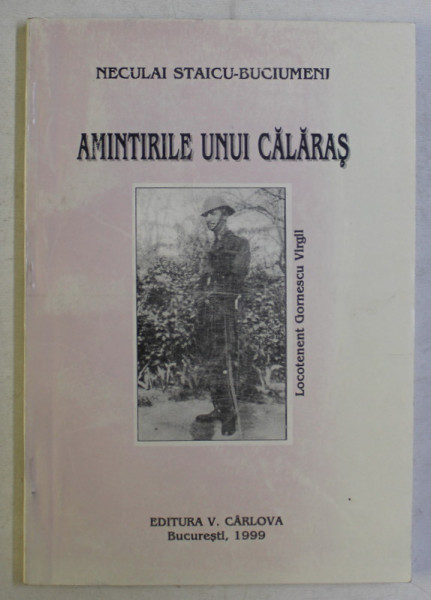 AMINTIRILE UNUI CALARAS , DIN INSEMNARILE SERG. MAJ. CHIRILA C. DAVID de NECULAI I. STAICU - BUCIUMENI , 1999