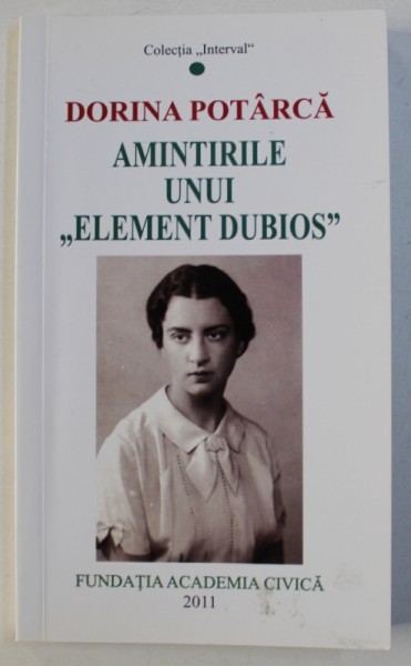 AMINTIRILE UNUI &quot; ELEMENT DUBIOS &quot; de DORINA POTARCA , 2011