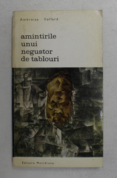 AMINTIRILE UNUI NEGUSTOR DE TABLOURI , EDITIE REVAZUTA SI INTREGITA , de AMBROISE VOLLARD , 1969