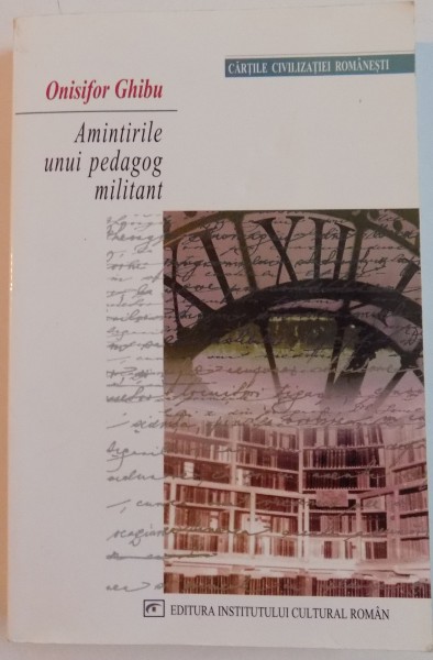 AMINTIRILE UNUI PEDAGOG MILITANT de ONISIFOR GHIBU , 2004