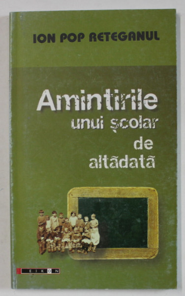 AMINTIRILE UNUI SCOLAR DE ALTADATA de ION POP RETEGANUL , 2006