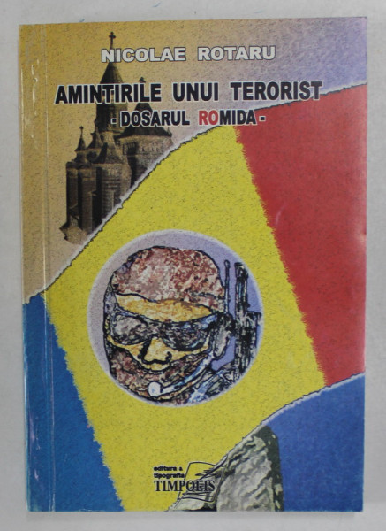 AMINTIRILE UNUI TERORIST - DOSARUL ROMIDA de NICOLAE ROTARU , 1999 , DEDICATIE *