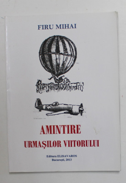 AMINTIRILE URMASULUI VIITORULUI de FIRU MIHAI , 2013 , DEDICATIE *