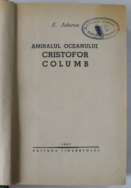 AMIRALUL OCEANULUI CRISTOFOR COLUMB de F. ADERCA ,  coperta si desene de P. NAZARIE , 1957