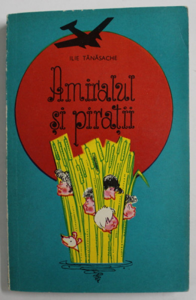 AMIRALUL SI PIRATII de ILIE TANASACHE , ilustratiile si coperta de EUGEN TARU , 1974