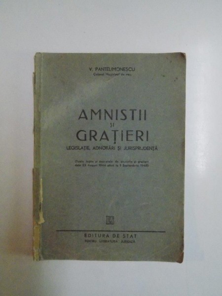 AMNISTII SI GRATIERI. LEGISLATIE, ADNOTARI SI JURISPRUDENTA de V. PANTELIMONESCU  1948