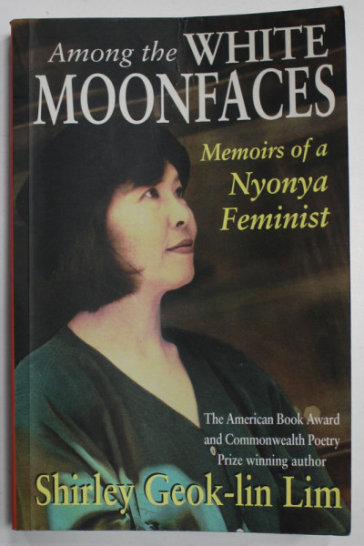 AMONG THE WHITE MOONFACES , MEMOIRS OF A NYONYA FEMINIST by SHIRLEY GEOK - LIN LIM , 2001