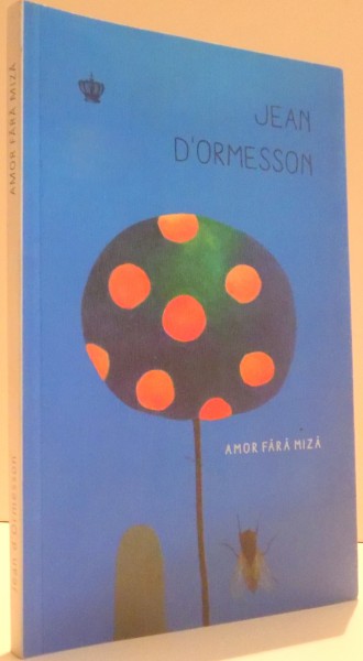 AMOR FARA MIZA de JEAN D`ORMESSON , 2016