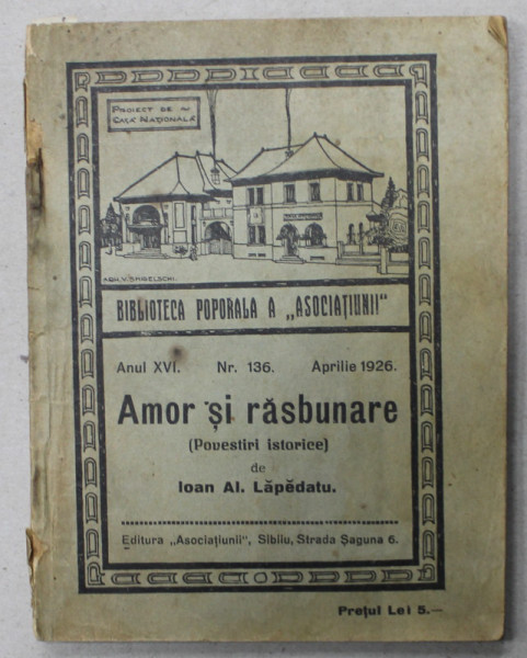 AMOR SI RASBUNARE , POVESTIRI ISTORICE de IOAN AL. LAPADATU , BIBLIOTECA POPORALA A ' ASOCIATIUNII ' , NO. 136 , APARUTA 1926