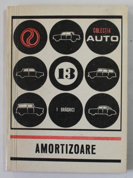 AMORTIZOARE   de ING. IOAN DRAGHICI  , COLECTIA '' AUTO '' NR. 13 , 1974