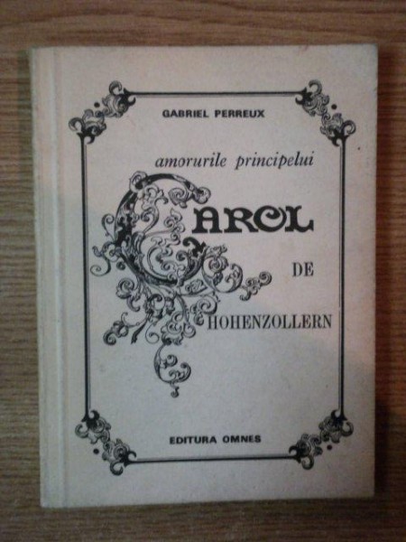 AMORURILE PRNCIPELUI CAROL DE HOHENZOLLERN de GABRIEL PERREUX , 1991