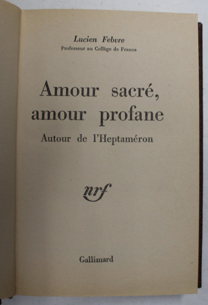 AMOUR SACRE , AMOUR PROFANE - AUTOUR DE L 'HEPTAMERON par LUCIEN FEBVRE , 1944
