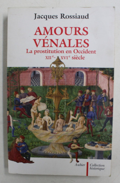 AMOURS VENALES - LA PROSTITUTION EN OCCIDENT XII e - XVI e SIECLE par JACQUES ROSSIAUD , 2010