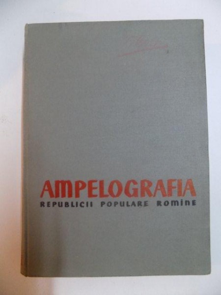 AMPELOGRAFIA REPUBLICII POPULARE ROMANE ,SOIURILE RAIONATE  A-H , VOLUMUL II ,1959 de GHERASIM CONSTANTINESCU